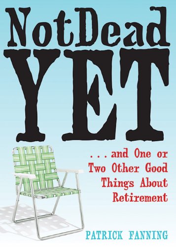 Not Dead Yet: ...and One or Two Other Good Things About Retirement Book Image