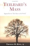 Teilhards Mass: Approaches to "The Mass on the World"