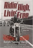 Ridin` High, Livin` Free: Hell-Raising Motorcycle Stories