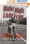 Ridin' High, Livin' Free: Hell-Raising Motorcycle Stories