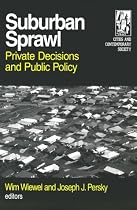 Suburban Sprawl: Private Decisions and Public Policy (Cities and Contemporary Society)