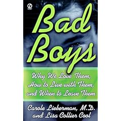 Bad Boys: Why We Love Them, How to Live with Them, and When to Leave Them