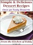 Produkt-Bild: Simple and Delicious Dessert Recipes - Simple and Savory Recipes: From the Kitchen of Biddy Collection