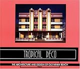 Tropical Deco: The Architecture and Design of Old Miami Beach