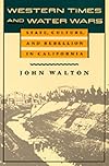 Western Times and Water Wars: State, Culture, and Rebellion in California (A Centennial Book)