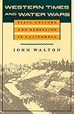 Western Times and Water Wars: State, Culture, and Rebellion in California (Centennial Book)