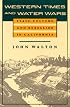 Western Times and Water Wars: State, Culture, and Rebellion in California (Centennial Book)