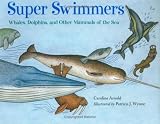 Super Swimmers: Whales, Dolphins, and Other Mammals of the Sea