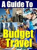 Your Guide to Traveling Well on a Limited Budget