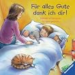 F�r alles Gute dank ich dir!: Meine sch�nsten Kindergebete