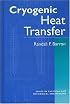 Cryogenic Heat Transfer (Series in Chemical and Mechanical Engineering)