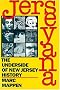 Jerseyana: The Underside of New Jersey History Jerseyana: The Underside of New Jersey History