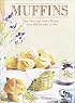Muffins: Sixty Sweet and Savory Recipes... From Old Favorites to New