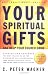 Your Spiritual Gifts Can Help Your Church Grow: The Best-Selling Guide for Discovering and Understanding Your Unique Spiritual Gifts and Using Them to