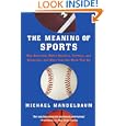 The Meaning Of Sports by Michael Mandelbaum