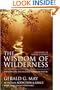 The Wisdom of Wilderness: Experiencing the Healing Power of Nature