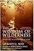The Wisdom of Wilderness: Experiencing the Healing Power of Nature