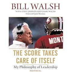 The Score Takes Care of Itself: My Philosophy of Leadership by Bill Walsh, Steve Jamison, Craig Walsh, and Dick Hill