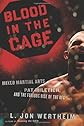 Blood in the Cage: Mixed Martial Arts, Pat Miletich, and the Furious Rise of the UFC
