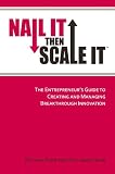 Nail It then Scale It: The Entrepreneur's Guide to Creating and
