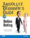 Absolute Beginner's Guide to Online Dating (Absolute Beginner's Guide)