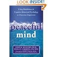 Peaceful Mind: Using Mindfulness And Cognitive Behavioral Psychology To Overcome Depression