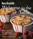 Welcome to the Table: Simple Recipes for Gracious Dinners & Parties (House Beautiful)