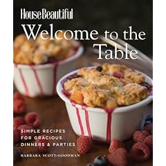 Welcome to the Table: Simple Recipes for Gracious Dinners & Parties (House Beautiful)
