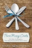 Three Many Cooks: One Mom, Two Daughters: Their Shared Stories of Food, Faith & Family