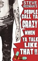 People Call Ya Crazy When Ya Talk Like That
