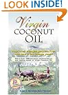 Virgin Coconut Oil: How It Has Changed People's Lives, and How It Can Change Yours!