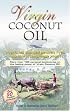 Virgin Coconut Oil: How It Has Changed People's Lives, and How It Can Change Yours!