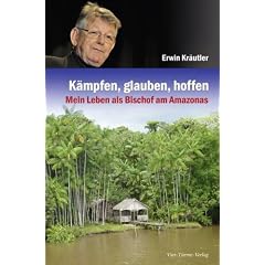 K�mpfen, glauben, hoffen: Mein Leben als Bischof am Amazonas: Mein Leben als Amazonas-Bischof