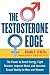 The Testosterone Edge: The Breakthrough Plan to Boost Energy, Fight Disease, Improve Mood, and Increase Sexual Vitality