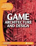 Game Architecture and Design: A New Edition
