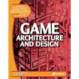 Game Architecture and Design: Learn the Best Practices for Game Design and Programming