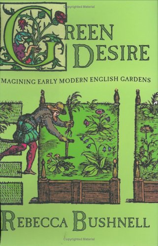 Green Desire: Imagining Early Modern English Gardens