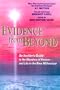 Evidence from Beyond: An Insider's Guide to the Wonders of Heaven--And Life in the New Millennium More After-Death Communications Received from Theologian A.D. Mattson