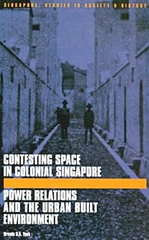 Contesting Space in Colonial Singapore: Power Relations and the Urban Built Environment