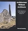 Architecture Without Architects: A Short Introduction to Non-Pedigreed Architecture