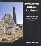  : Architecture Without Architects: A Short Introduction to Non-Pedigreed Architecture