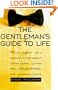 The Gentleman's Guide to Life: What Every Guy Should Know About Living Large, Loving Well, Feeling Strong, and Looking Good