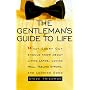 The Gentleman's Guide to Life: What Every Guy Should Know About Living Large, Loving Well, Feeling Strong, and Looking Good