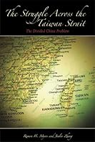 Struggle across the Taiwan Strait: The Divided China Problem (Hoover Institution Press Publication, 542) (Hoover Institution Press Publication)