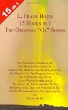 15 Books in 1: L. Frank Baum's Original "Oz" Series. The Wonderful Wizard of Oz, The Marvelous Land of Oz, Ozma of Oz, Dorothy and the Wizard in Oz, The Road to Oz, The Emerald City of Oz, The Patchwork Girl of Oz, Little Wizard Stories of Oz, Tik-Tok of Oz, The Scarecrow of Oz, Rinkitink in Oz, The Lost Princess of Oz, The Tin Woodman of Oz, The Magic of Oz, and Glinda of Oz