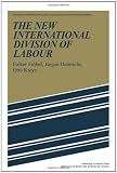 The new international division of labour : structural unemployment in industrialised countries and industrialisation in developing countries