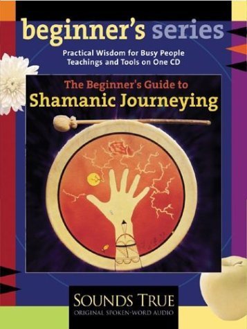 The Beginner's Guide to Shamanic Journeying by Sandra Ingerman (2003-11-01)
