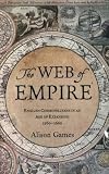 The Web of Empire: English Cosmopolitans in an Age of Expansion, 1560-1660