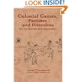 Colonial Games, Pastimes and Diversions: (for the Genteel and Commoner) by James T. Farnsworth
