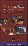 Termez sur Oxus : Cit�-capitale d'Asie Centrale